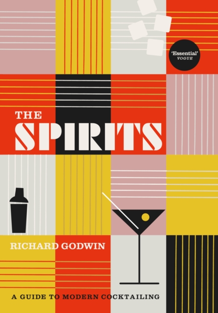 The Spirits : A Guide to Modern Cocktailing, Hardback Book