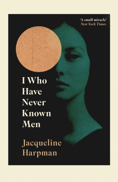 I Who Have Never Known Men : Discover the haunting, heart-breaking post-apocalyptic tale, Paperback / softback Book