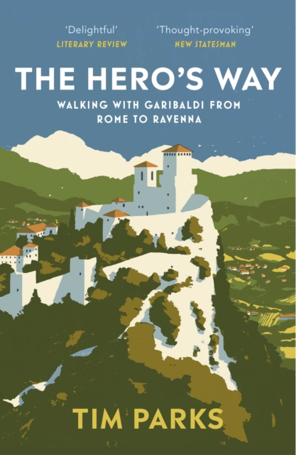 The Hero's Way : Walking with Garibaldi from Rome to Ravenna, Paperback / softback Book