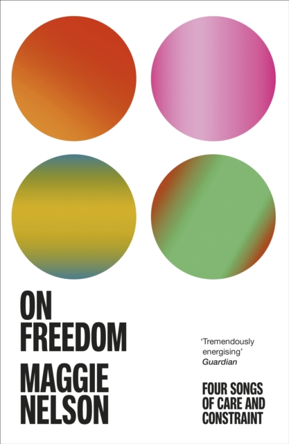 On Freedom : The electrifying new book from the author of The Argonauts, Paperback / softback Book