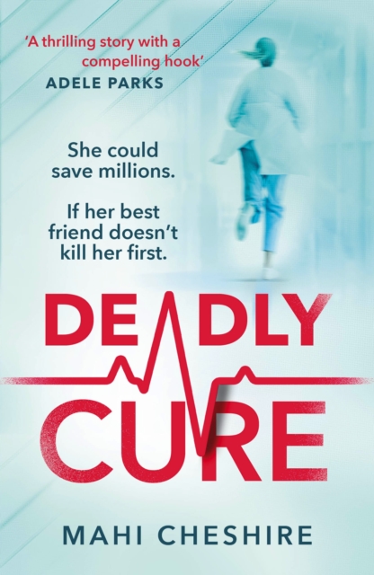 Deadly Cure : A heart-stopping thriller of betrayal, secrets and ruthless ambition that will leave you breathless, Paperback / softback Book