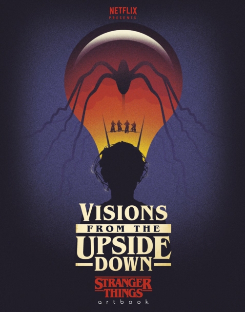 Visions from the Upside Down : A Stranger Things Art Book, Hardback Book
