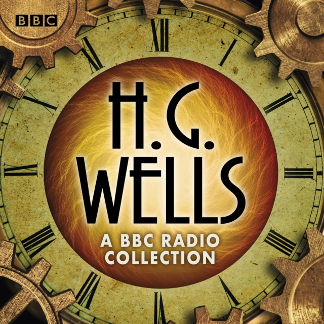 The H G Wells BBC Radio Collection : Dramatisations and readings including The Time Machine, The War of the Worlds & other science fiction classics, eAudiobook MP3 eaudioBook