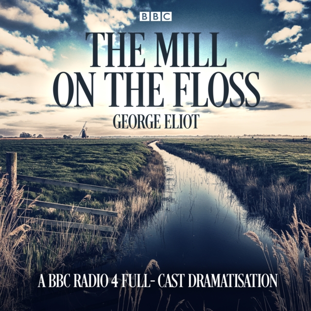 The Mill on the Floss : A BBC Radio 4 full-cast dramatisation, eAudiobook MP3 eaudioBook
