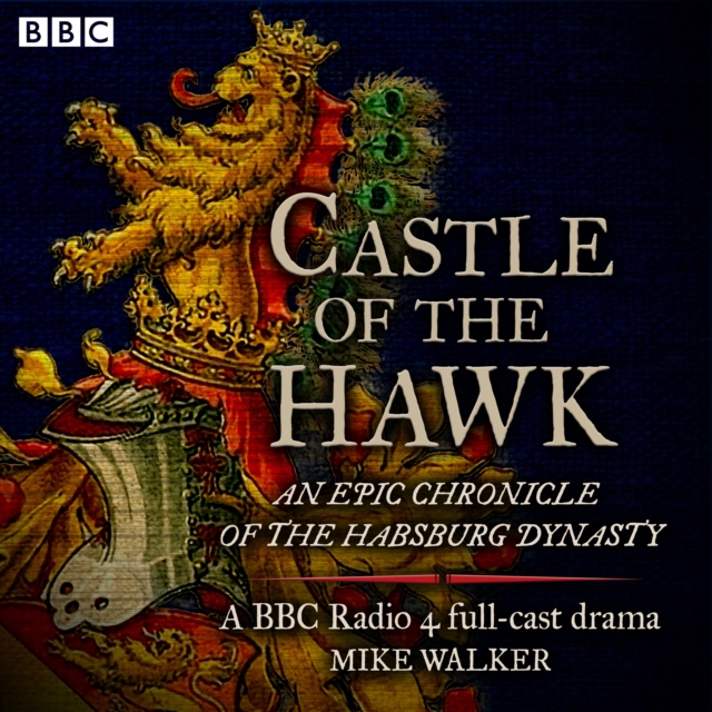 Castle of the Hawk: An epic chronicle of the Habsburg dynasty : A BBC Radio 4 full-cast drama, eAudiobook MP3 eaudioBook