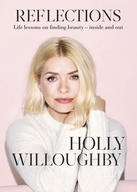 Reflections : The Sunday Times bestselling book of life lessons from superstar presenter Holly Willoughby, Hardback Book