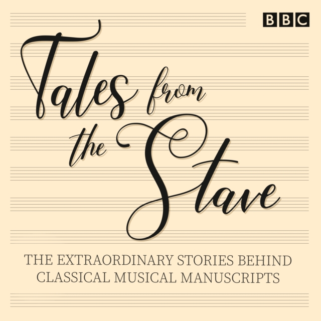 Tales from the Stave : The extraordinary stories behind classical musical manuscripts, eAudiobook MP3 eaudioBook