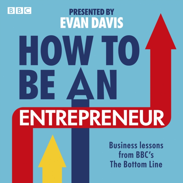 How To Be An Entrepreneur : Business lessons from BBC's The Bottom Line, eAudiobook MP3 eaudioBook