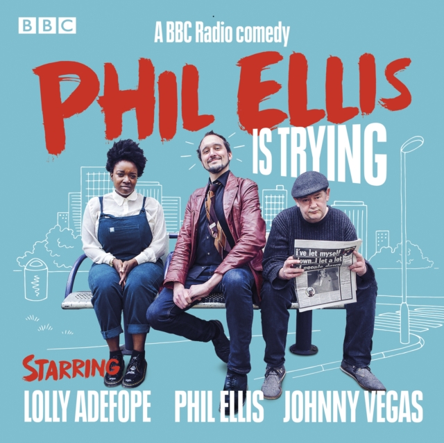 Phil Ellis is Trying: The Complete Series 1-3 : A BBC Radio 4 Comedy drama, eAudiobook MP3 eaudioBook