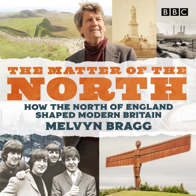 The Matter of the North : How the north of England shaped modern Britain, eAudiobook MP3 eaudioBook
