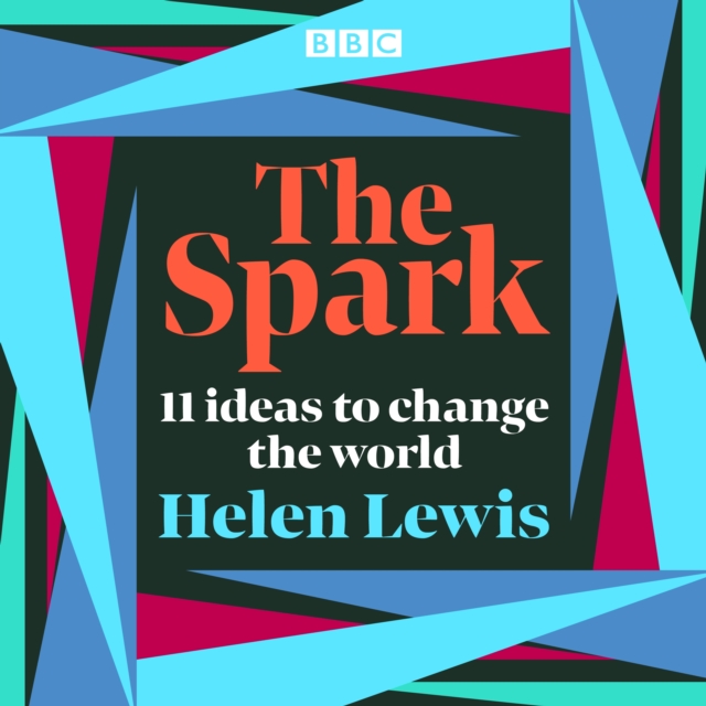 The Spark : 11 ideas to change the world, eAudiobook MP3 eaudioBook