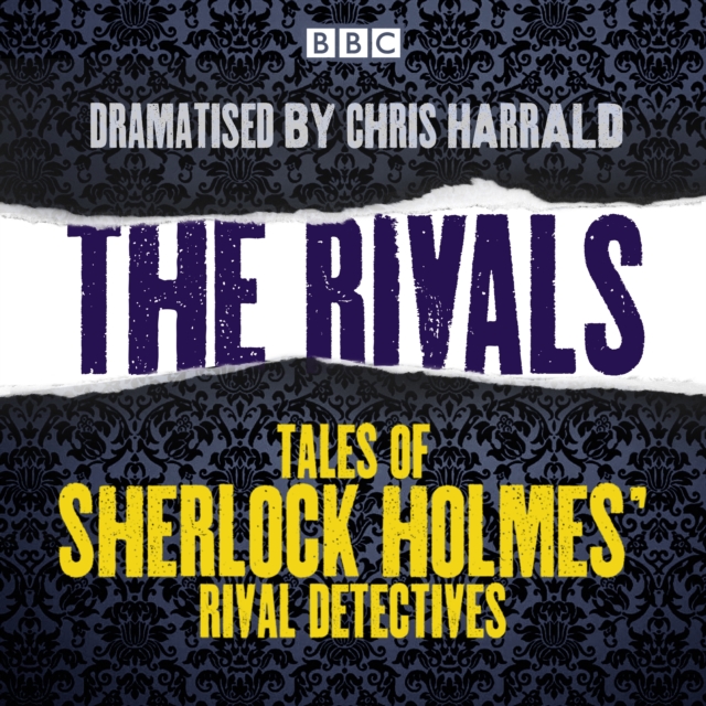 The Rivals: Tales of Sherlock Holmes' rival detectives : 16 BBC Radio full-cast dramas, eAudiobook MP3 eaudioBook