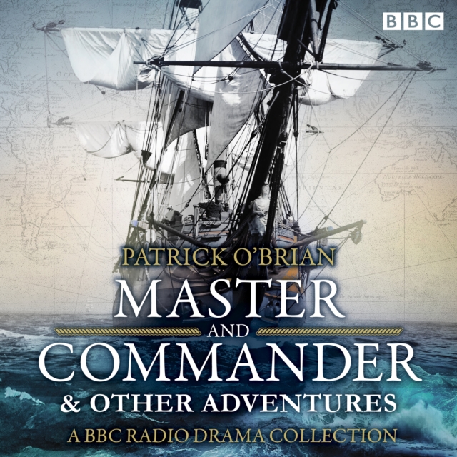 Jack Aubrey & Stephen Maturin: Master & Commander & other adventures : A BBC Radio 4 full cast drama collection, eAudiobook MP3 eaudioBook
