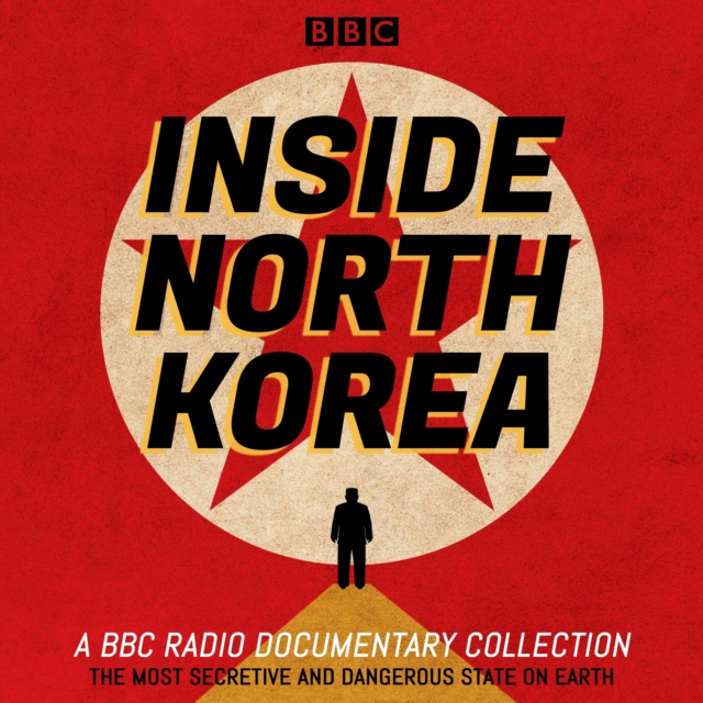 Inside North Korea : A BBC Radio Documentary Collection, eAudiobook MP3 eaudioBook
