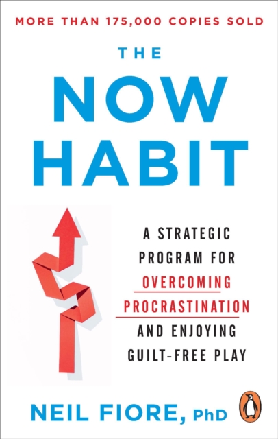 The Now Habit : A Strategic Program for Overcoming Procrastination and Enjoying Guilt-Free Play, Paperback / softback Book