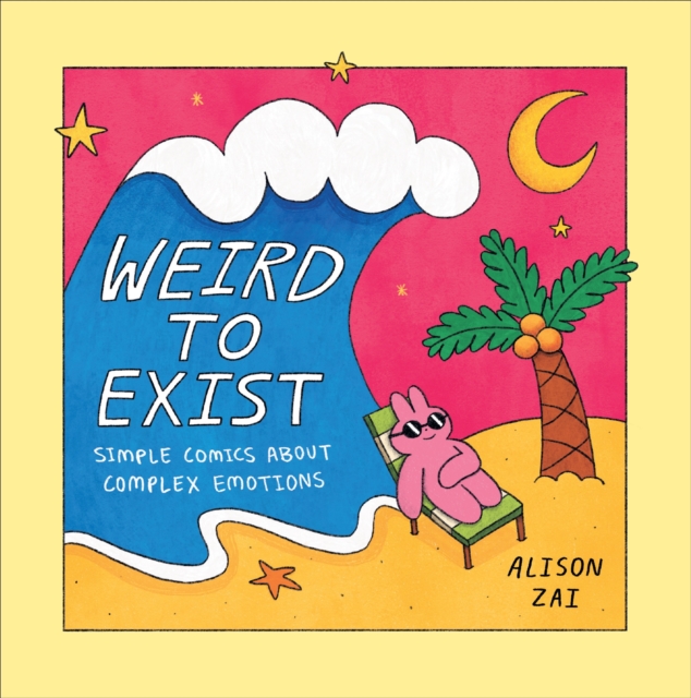 Weird to Exist : Simple Comics about Complex Emotions, Hardback Book
