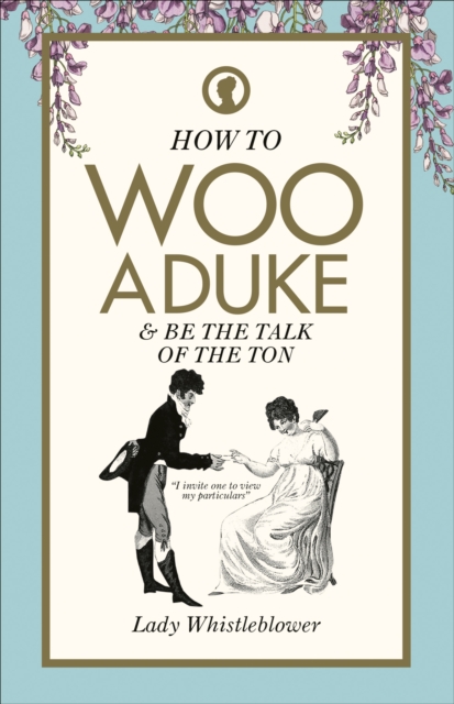 How to Woo a Duke : & be the talk of the ton, Hardback Book