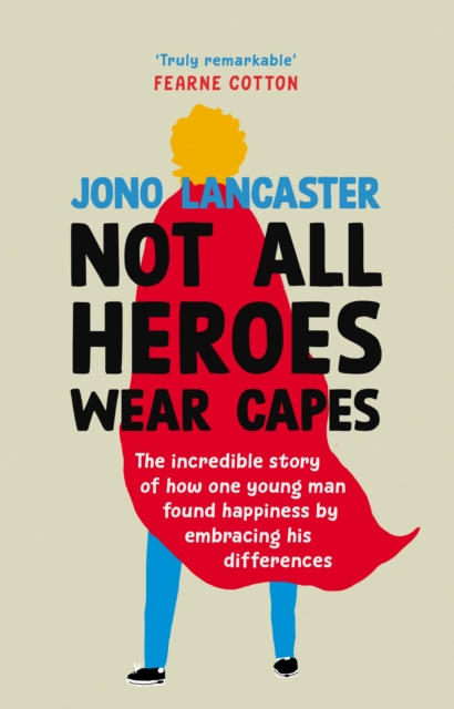 Not All Heroes Wear Capes : The incredible story of how one young man found happiness by embracing his differences, Hardback Book