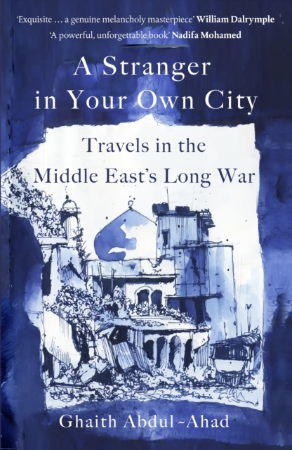 A Stranger in Your Own City : Travels in the Middle East’s Long War, Hardback Book