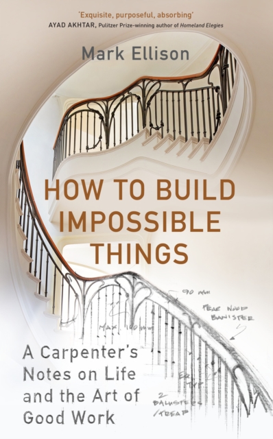 How to Build Impossible Things : Lessons in Life and Carpentry, EPUB eBook