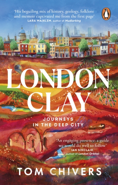 London Clay : Journeys in the Deep City, Paperback / softback Book