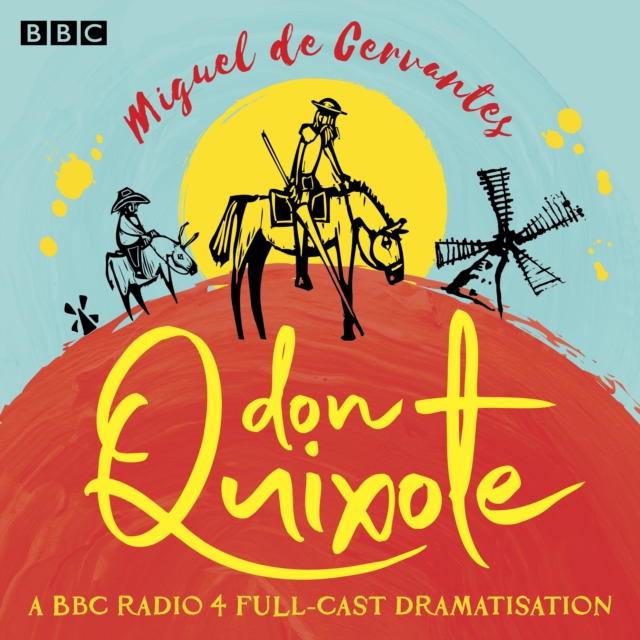 Don Quixote : A BBC Radio full-cast dramatisation, eAudiobook MP3 eaudioBook