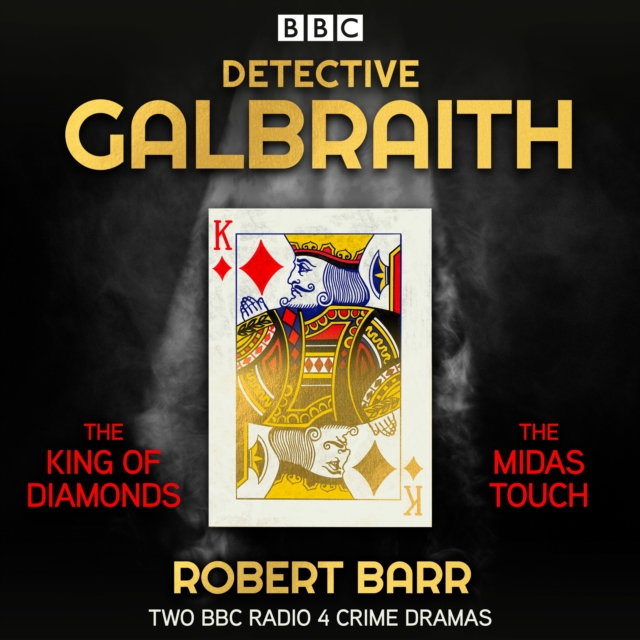 Detective Galbraith: The King of Diamonds & The Midas Touch : 2 BBC Radio crime dramas, eAudiobook MP3 eaudioBook