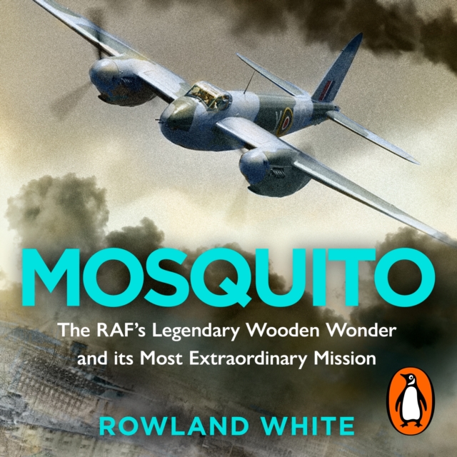 Mosquito : The RAF's Legendary Wooden Wonder and its Most Extraordinary Mission, eAudiobook MP3 eaudioBook