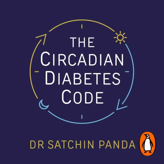 The Circadian Diabetes Code : Discover the right time to eat, sleep and exercise to prevent and reverse prediabetes and type 2 diabetes, eAudiobook MP3 eaudioBook