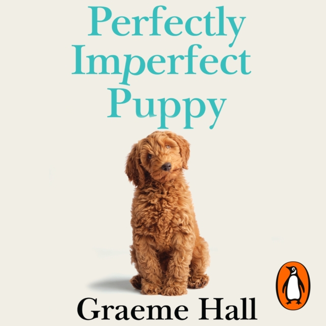 Perfectly Imperfect Puppy : The ultimate life-changing programme for training a well-behaved, happy dog, eAudiobook MP3 eaudioBook