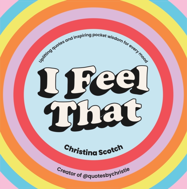 I Feel That : Uplifting Quotes and Inspiring Pocket Wisdom for Every Mood, EPUB eBook