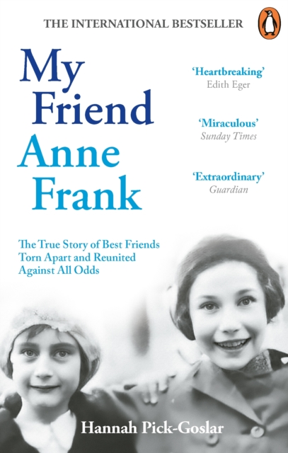 My Friend Anne Frank : The Inspiring and Heartbreaking True Story of Best Friends Torn Apart and Reunited Against All Odds, EPUB eBook