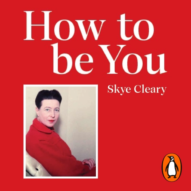 How to Be You : Simone de Beauvoir and the art of authentic living, eAudiobook MP3 eaudioBook