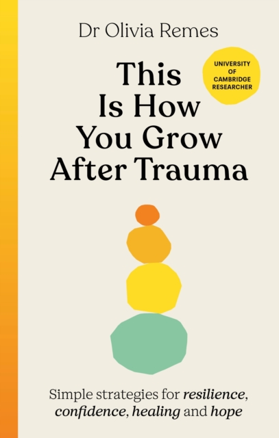 This is How You Grow After Trauma : Simple strategies for resilience, confidence, healing and hope, EPUB eBook
