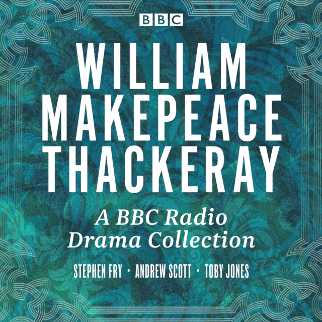 W.M Thackeray: A BBC Radio drama collection : Vanity Fair, Barry Lyndon, The Newcomes, Pendennis & The Yellowplush Papers, eAudiobook MP3 eaudioBook
