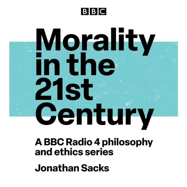 Morality in the 21st Century : A BBC Radio 4 Philosophy and Ethics Series, eAudiobook MP3 eaudioBook