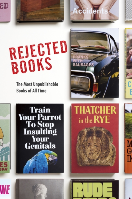 Rejected Books : The Most Unpublishable Books of All Time, EPUB eBook