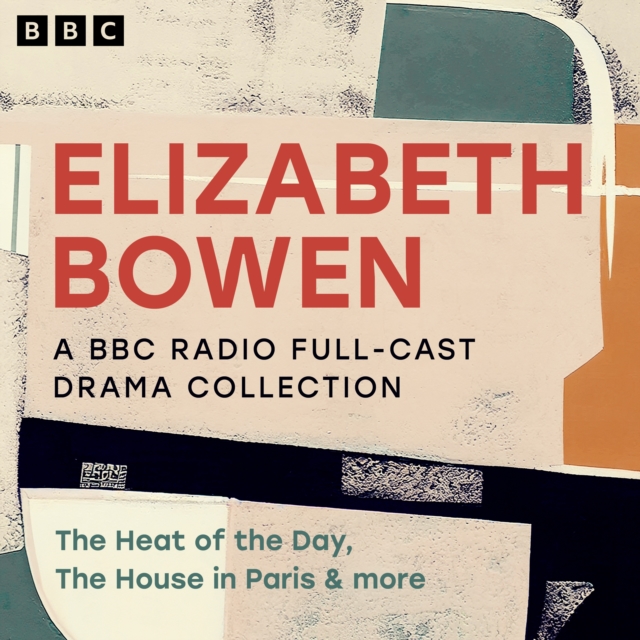 Elizabeth Bowen: A BBC Radio Full-Cast Drama Collection : The Heat of the Day, The House in Paris and More, eAudiobook MP3 eaudioBook