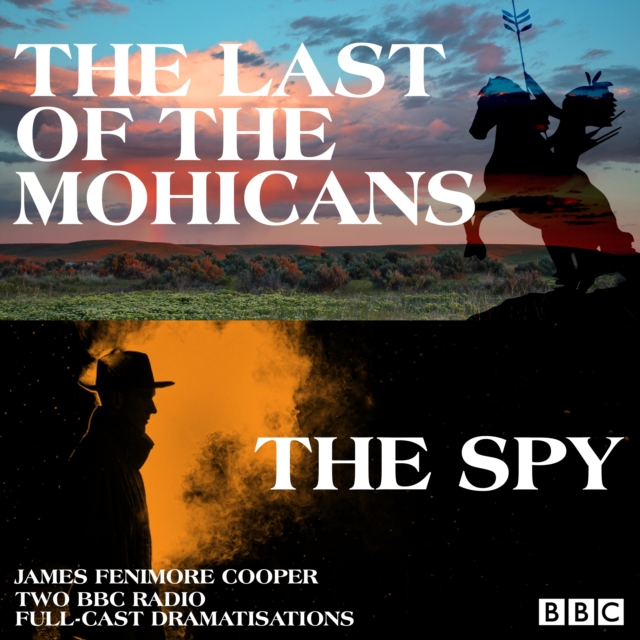 The Last of the Mohicans & The Spy : Two BBC Radio full-cast dramatisations, eAudiobook MP3 eaudioBook
