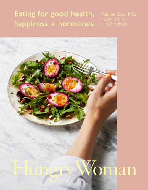 Hungry Woman : Eating for good health, happiness and hormones, Hardback Book