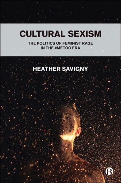 Cultural Sexism : The politics of feminist rage in the #metoo era, Paperback / softback Book