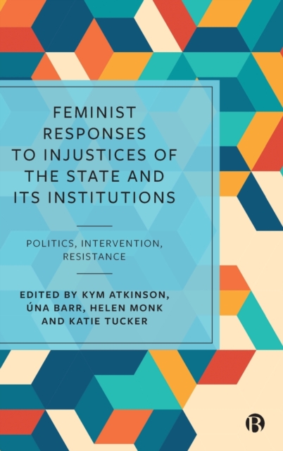 Feminist Responses to Injustices of the State and its Institutions : Politics, Intervention, Resistance, Hardback Book
