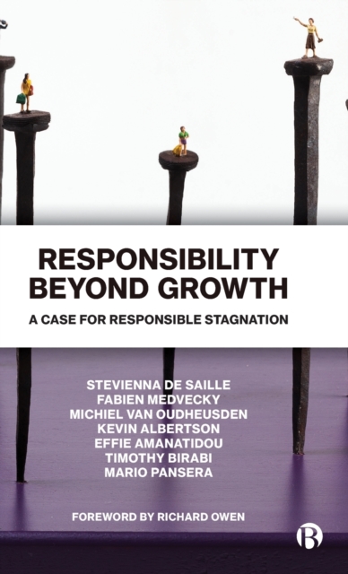 Responsibility Beyond Growth : A Case for Responsible Stagnation, Hardback Book