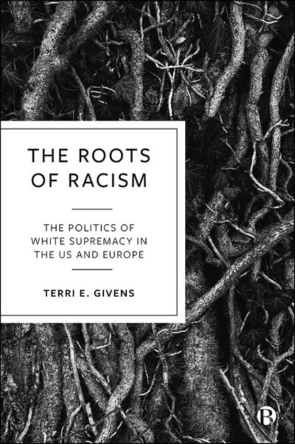 The Roots of Racism : The Politics of White Supremacy in the US and Europe, PDF eBook