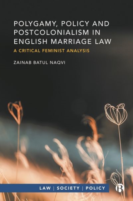 Polygamy, Policy and Postcolonialism in English Marriage Law : A Critical Feminist Analysis, Hardback Book