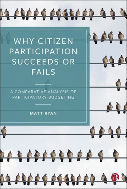 Why Citizen Participation Succeeds or Fails : A Comparative Analysis of Participatory Budgeting, Hardback Book