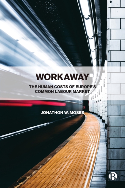 Workaway : The Human Costs of Europe’s Common Labour Market, Paperback / softback Book