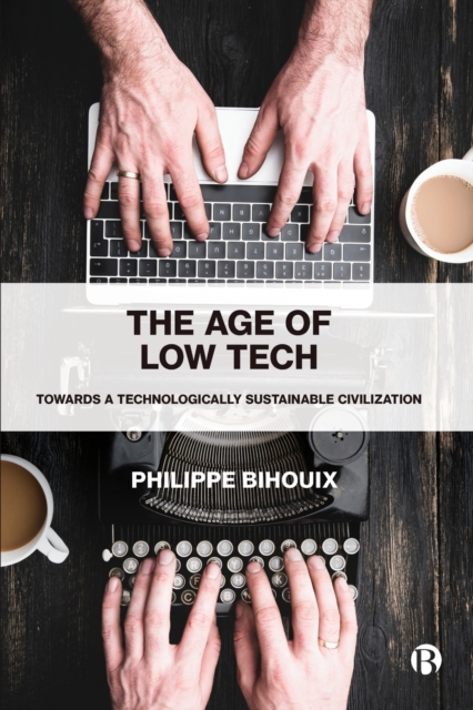 The Age of Low Tech : Towards a Technologically Sustainable Civilization, Paperback / softback Book