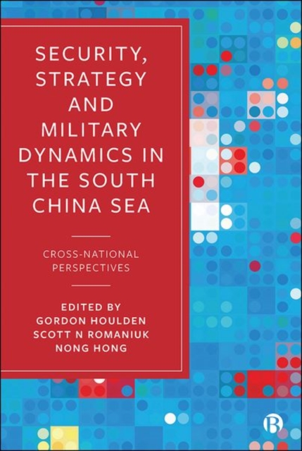 Security, Strategy, and Military Dynamics in the South China Sea : Cross-National Perspectives, Hardback Book