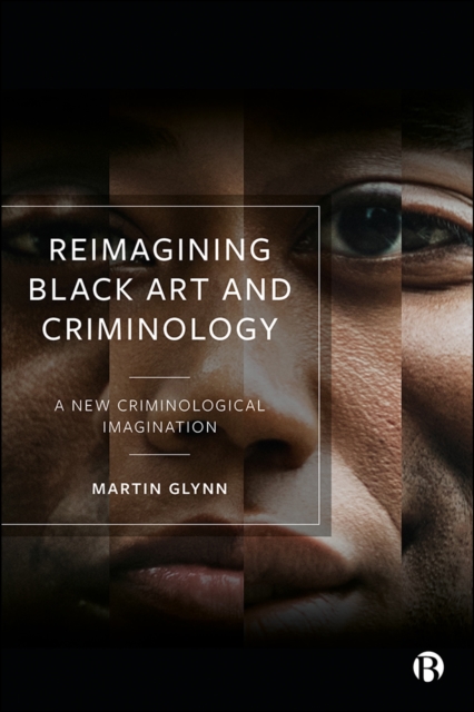 Reimagining Black Art and Criminology : A New Criminological Imagination, EPUB eBook
